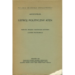 ARYSTOTELES: Ustrój polityczny Aten. Przełożył, wstępem i objaśnieniami zaopatrzył Ludwik Piotrowicz. Kraków...