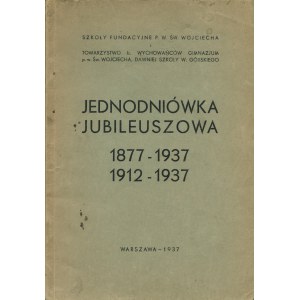 JEDNODNIÓWKA Jubileuszowa 1877-1937 1912-1937. Szkoły Fundacyjne p. w. św. Wojciecha i Tow. b...