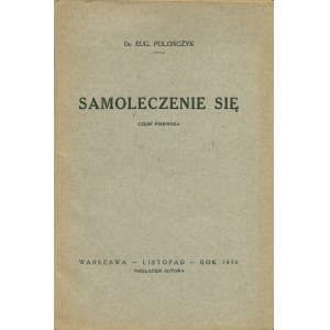 POLOŃCZYK Eugeniusz (1863-1932): Samoleczenie się. Cz. 1. (więcej się nie ukazało). Warszawa: nakł. autora...