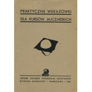PRAKTYCZNE wskazówki dla kursów jajczarskich. Warszawa: Społem 1941. - 28, [1] s., 19,5 cm, brosz. wyd...