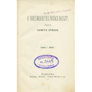 STRUVE Henryk (1840-1912): O nieśmiertelności duszy. Napisał... Odbitka z Wieku. Warszawa: druk. Wieku...