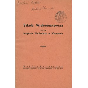 SZKOŁA Wschodoznawcza przy Instytucie Wschodnim. Warszawa: [Instytut Wschodni], 1934. - 28 s., 21 cm, brosz...