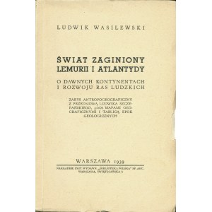 WASILEWSKI Ludwik: Świat zaginiony Lemurii i Atlantydy. O dawnych kontynentach i rozwoju ras ludzkich...