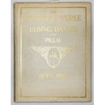 ELBLĄG, GDAŃSK, PIŁAWA. Die Schichau-Werke in Elbing, Danzig und Pillau, 1837-1912, wyd. Meis...
