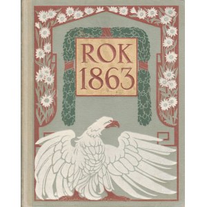 GRABIEC J. (DĄBROWSKI JÓZEF), Rok 1863, wyd. Nakładem Zdzisława Rzepeckiego i Ski, Poznań 191...