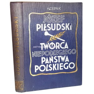 CEPNIK - JÓZEF PIŁSUDSKI. Twórca niepodległego państwa polskiego OPRAWA wyd. 1935r.