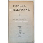 KOSIŃSKI - PRZEWODNIK HERALDYCZNY : MONOGRAFIE KILKUDZIESIĘCIU ZNAKOMITSZYCH RODZIN, SPIS RODZIN SENATORSKICH I TYTUŁY HONOROWE POSIADAJĄCYCH t.2 wyd. 1880