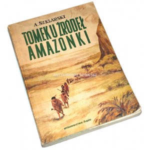 SZKLARSKI- TOMEK U ŹRÓDEŁ AMAZONKI wyd.1, dedykacja autora