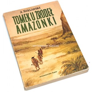 SZKLARSKI- TOMEK U ŹRÓDEŁ AMAZONKI wyd.1, dedykacja autora