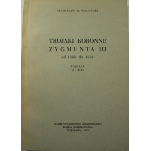 Stanisław hr. Walewski, Trojaki koronne Zygmunta III od 1588 do 1624