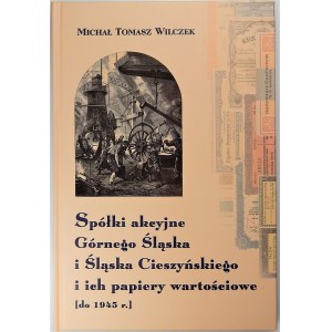 Michał Tomasz Wilczek - Spółki akcyjne Górnego Śląska i Śląska Cieszyńskiego i ich papiery wartościowe do 1945 - książka z autografem autora