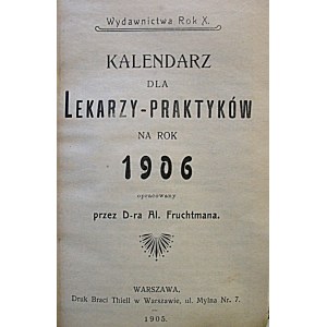 KALENDARZ DLA LEKARZY - PRAKTYKÓW na rok 1906. Opracowany przez D-ra Al. Fruchtmana. Wydawnictwa rok X...