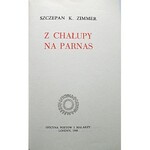 ZIMMER SZCZEPAN K. Z chałupy na parnas. Londyn 1968. Oficyna Poetów i Malarzy. Format 13/21 cm. s. [1] k....