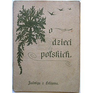 JADWIGA z ŁOBZOWA. [właściwie Strokowa Jadwiga]. Do dzieci polskich. Kraków [1914]. Nakł. Autorki. Druk. E...