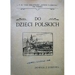 JADWIGA z ŁOBZOWA. [właściwie Strokowa Jadwiga]. Do dzieci polskich. Kraków [1914]. Nakł. Autorki. Druk. E...
