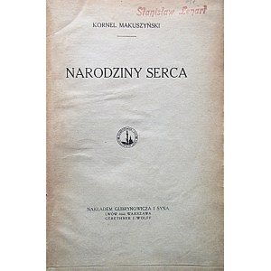 MAKUSZYŃSKI KORNEL. Narodziny serca. Lwów [...]. Nakł. Gubrynowicza i Syna. Druk. W. L. Anczyca i S-ki...