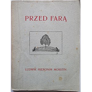 MORSTIN LUDWIK HIERONIM. Przed farą. Poezye i poemata. Serya II. Kraków 1910. Księgarnia Spółki Wydawniczej...