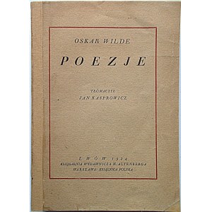 WILDE OSKAR. Poezje. Tłumaczył Jan Kasprowicz. Przedmowa Jana Parandowskiego. Lwów 1924...