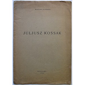 HUSARSKI WACŁAW. Juljusz Kossak. W-wa 1934. Odbitka z „Wiedzy i Życia” R. 1934, nr 1 i 2. Druk. Artystyczna...
