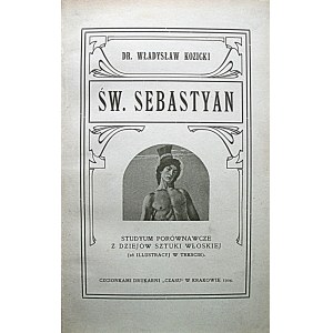 KOZICKI WŁADYSŁAW. Św. Sebastyan. Studyum porównawcze z dziejów sztuki włoskiej. Kraków 1906. Nakł...