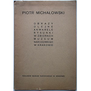 [MICHAŁOWSKI PIOTR]. Obrazy olejne, akwarele, rysunki w zbiorach Muzeum Narodowego w Krakowie. Kraków [1948]...
