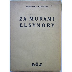 KOSIŃSKI KAZIMIERZ. Za murami Elsynory. (Studja o Wyspiańskim). W-wa 1935. Towarzystwo Wydawnicze „RÓJ”. Druk...
