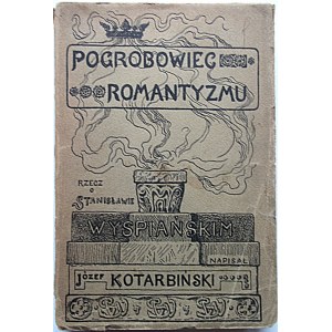 KOTARBIŃSKI JÓZEF. Pogrobowiec romantyzmu. Rzecz o Stanisławie Wyspiańskim. Napisał [...]. W-wa 1909. Wyd...