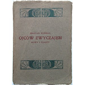 KURMAN MARYAN. Ojców zwyczajem. Mowy i toasty. Kraków 1908. Druk. Uniw. Jagiellońskiego. Format 13/19 cm. s...