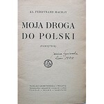 MACHAY FERDYNAND. Moja droga do Polski. (Pamiętnik). W-wa 1923. Nakł. GiW. Druk. W. L. Anczyca i S-ki...