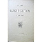 SEWER. [właściwie : MACIEJOWSKI IGNACY]. Bajecznie kolorowa. Nowela. Kraków 1899. Spółka Wydawnicza Polska...