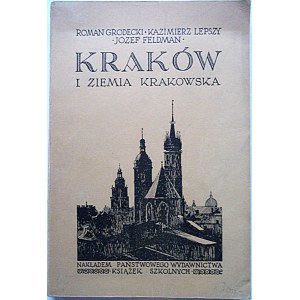 GRODECKI ROMAN. LEPSZY KAZIMIERZ. FELDMAN JÓZEF. Kraków i Ziemia Krakowska. Lwów 1934...