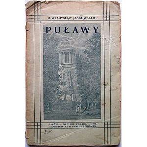 JANKOWSKI WŁADYSŁAW. Puławy. Lwów 1909.Wydawnictwo Macierzy Polskiej nr 91. Nakł. Fundacyi im...