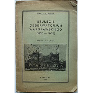 KAMIEŃSKI M. Stulecie obserwatorjum warszawskiego (1825 - 1925 ). W-wa 1925. Druk. Zakł...