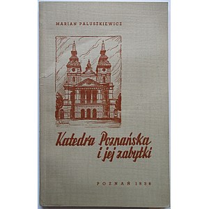 PALUSZKIEWICZ MARIAN. Katedra Poznańska i jej zabytki. Poznań 1938. Nakł...