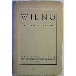 RYDEL LUCJAN. Wilno. Opracował [...]. Kraków 1915. Nakł. Centralnego Biura Wydawnictw N.K.N. Druk. Narodowa...