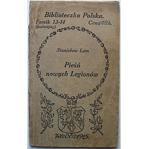 LAM STANISŁAW. Pieśń nowych Legionów (1914/15). Antologia. Zebrał i przedmową poprzedził [...]. Wiedeń 1915...