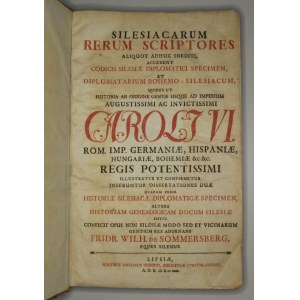 SOMMERSBERG, FRIEDRICH WILHELM, Silesiacarum rerum scriptores aliquot adhuc inediti, accedunt codici ...