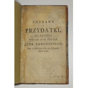 STASZIC, STANISŁAW, Poprawy y przydatki do książki Uwagi nad życiem Jana Zamoyskiego, Warszawa 1788; ...