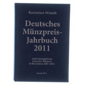 Wonsik Kazimierz - Deutsches Münzpreis-Jahrbuch 2011. Auktionsergebnisse deutscher Münzen in den Jahren 2007-2010, Łódź 2010