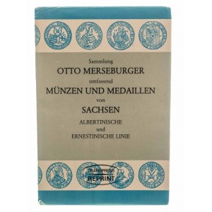 Samlung Otto Merseburger umfassend Münzen und Medaillen von Sachsen: Albertinische und Ernestische linie, reprint 1983