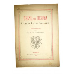 CELICHOWSKI Z. - Insignia seu Clenodia Regis et Regni Poloniae z Kodeksu Kórnickiego, Poznań 1885r.