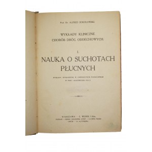 SOKOŁOWSKI Alfred - Nauka o suchotach płucnych, wykłady kliniczne chorób dróg oddechowych, Warszawa 1921r.