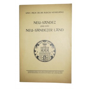 KESSELRING Rudolf - Nowy Sącz i Ziemia Nowosądecka / Neu-Sandez und das Neu-Sandezer Land Ihre deutsche Vergangenheit und Aufbauarbeit (1230-1940),