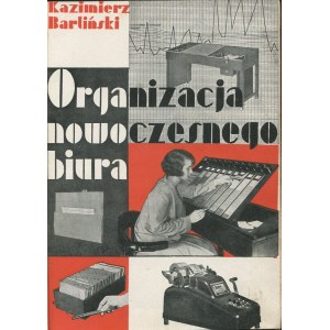 BARLIŃSKI Kazimierz - Organizacja nowoczesnego biura [okładka Henryka Stażewskiego]