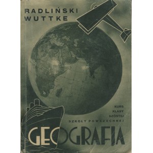 RADLIŃSKI Tadeusz, WUTTKE Gustaw - Geografja. Ziemia i jej mieszkańcy. Kurs klasy szóstej szkoły powszechnej