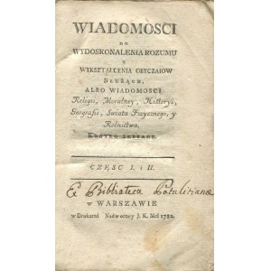 Wiadomości Do Wydoskonalenia Rozumu y Wykształcenia Obyczajow Służące, Albo Wiadomosci Religii, Moralney, Historyi, Geografii, Świata Fizycznego y Rolnictwa (1782)