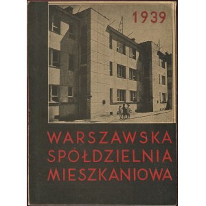 Warszawska Spółdzielnia Mieszkaniowa. Sprawozdanie z działalności w roku 1939