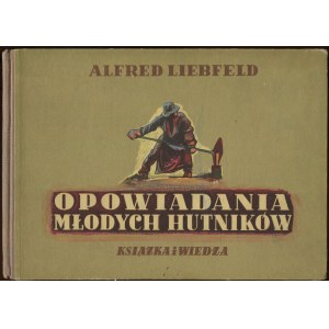 LIEBFELD Alfred - Opowiadania młodych hutników