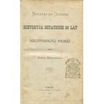 (RACZYŃSKI Franciszek) BEZMASKI Józef [pseud.] - Notatki do dziejów i Historyja ostatnich 98 lat Rzeczypospolitej Polskiej