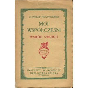 PRZYBYSZEWSKI Stanisław - Moi współcześni. Wśród swoich